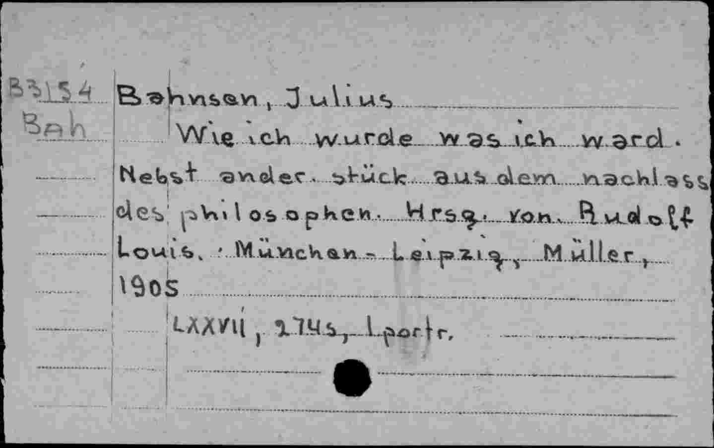 ﻿Ь*15А...
&А.И
! 3 ulx.u.s _______
Wve л eh wurde wasAth war cl • I Nebsl' a v\ el ec • t>tück.a U S ol em.nach! a
des' ph» l оь о pКеи -..Н гь^... уо.ьх H vLol et-Ç-
Louie», ■ M иисК&и.». L ел pu <y V..M wll.eг y.
13OS .........           .
• — —*.......—
LAAVli j lTU^-L^orjr. -_____